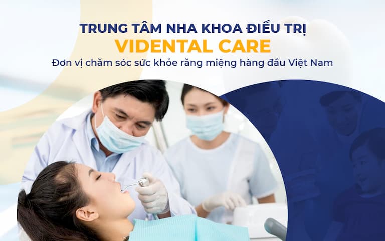 Nha khoa Vidental Care là đơn vị chăm sóc sức khoẻ răng miệng hàng đầu Việt Nam